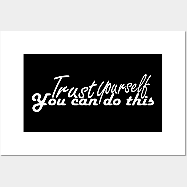 trust yourself you can do it tshirt Wall Art by Day81